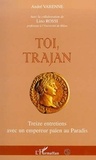 Lino Rossi et André Varenne - Toi, Trajan. - Treize entretiens avec un empereur païen au Paradis.