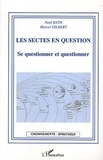 Noël Rath et Marcel Gilbert - Les sectes en question - Se questionner et questionner.
