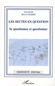 Noël Rath et Marcel Gilbert - Les sectes en question - Se questionner et questionner.