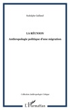 Rodolphe Gailland - La Réunion : anthropologie politique d'une migration.