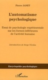 Pierre Janet - L'automatisme psychologique - Essai de psychologie expérimentale sur les formes inférieures de l'activité humaine (1889).