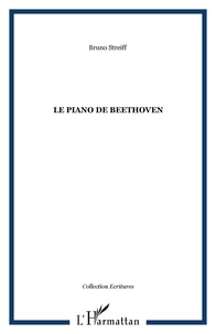 Bruno Streiff - Le piano de Beethoven : roman.
