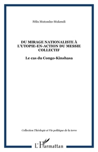 Félix Mutombo-Mukendi - Du mirage nationaliste à l'utopie-en-action du messie collectif : le cas du Congo-Kinshasa.
