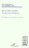 Jean-Pierre Gaté - De l'éducation intellectuelle. - Héritage et actualité d'un concept.
