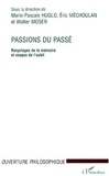 Walter Moser et Eric Méchoulan - Passions du passé. - Recyclages de la mémoire et usage de l'oubli.