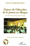 Albertine Tshibilondi Ngoyi - Enjeux de l'éducation de la femme en Afrique - Cas des femmes congolaises du Kasaï.