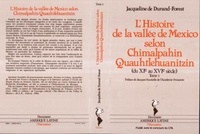 Jacqueline de Durand-Forest - Chimalpahin Quauhtlehuanitzin / Jacqueline de Durand-Forest Tome 1 - L'Histoire de la vallée de Mexico selon Chimalpahin Quauhtlehuanitzin.