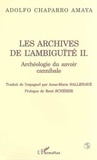 Amaya adolfo Chaparro - LES ARCHIVES DE L'AMBIGUÏTÉ II - Archéologie du savoir cannibale.