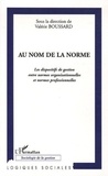 Valérie Boussard et Fabrice Jubert - Au nom de la norme - Les dispositifs de gestion entre normes organisationnelles et normes professionnelles.