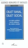Isabelle Garabuau-Moussaoui et Dominique Desjeux - Objet banal, objet social - Les objets quotidiens comme révélateurs des relations sociales.