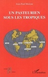Jean-Paul Moreau - Un pasteurien sous les tropiques - (1963-2000).