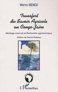 Wemo Menge - LE TRANSFERT DU SAVOIR AGRICOLE AU CONGO-ZAÏRE - Héritage colonial et Recherche agronomique.