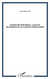 Anne-Marie Lilti - Ecriture poétique, langue maternelle et langue étrangère - Contribution à une histoire polyglossique de la poésie française.