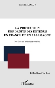 Isabelle Mansuy - La protection des droits des détenus en France et en Allemagne.