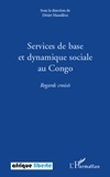 Désiré Mandilou - Services de base et dynamique sociale au Congo - Regards croisés.