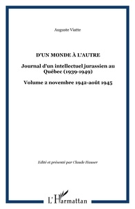 Auguste Viatte - D'un monde à l'autre - Journal d'un intellectuel jurassien au Québec (1939-1949) - Volume 2 novembre 1942-août 1945.