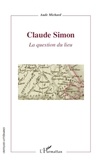 Aude Michard - Claude Simon - La question du lieu.