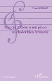 Franck Ferraty - Francis Poulenc à son piano : un clavier bien fantasmé.