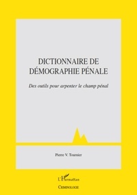Pierre-V Tournier - Dictionnaire de démographie pénale - Des outils pour arpenter le champ pénal.