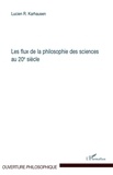 Lucien Karhausen - Les flux de la philosophie des sciences au 20e siècle.