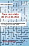 Jean-Pierre Lefebvre - Pour une sortie de crise positive - Articuler la construction autogestionnaire avec le dépérissement de l'Etat.