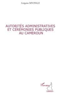Grégoire Mvongo - Autorités administratives et cérémonies publique au Cameroun.