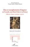 Yves Caillé et Michel Doucin - Don et transplantation d'organes au Canada, aux Etats-Unis et en France - Reflexions éthiques et pratiques comparées.
