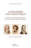 Jean-François Gava - Contrariété sans dialectique - Logique et politique hégéliennes face à la critique sociale marxienne.