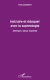 Yves Lambert - Instruire et éduquer avec la sophrologie - Demain, deux maîtres.