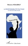 Mamadou Koulibaly - La responsabilité politique - Le cas de la Côte d'Ivoire.