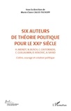 Marie-Claire Caloz-Tschopp - Colère, courage, création politique - Volume 2, Six auteurs de théorie politique pour le XXIe siècle.