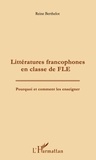 Reine Berthelot - Littératures francophones en classe de FLE - Pourquoi et comment les enseigner.