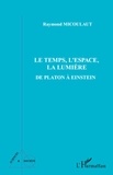 Raymond Micoulaut - Le Temps, L'Espace, La Lumière - De Platon à Einstein.