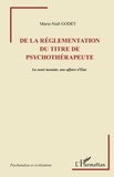 Marie-Noël Godet - De la réglementation du titre de psychothérapeute - La santé mentale, une affaire d'Etat.