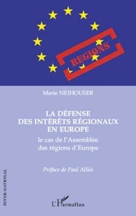 Marie Neihouser - La défense des intérêts régionaux en Europe : le cas de l'assemblée des régions d'Europe.