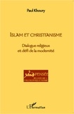 Paul Khoury - Islam et christianisme - Dialogue religieux et défi de la modernité.