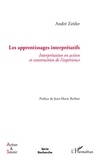 André Zeitler - Les apprentissages interprétatifs - Interprétation en action et construction de l'expérience.