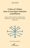 Jad Hatem - L'âme et l'abîme dans la mystique féminine carmélitaine - Thérèse d'Avila, Thérèse de l'Enfant-Jésus, Elisabeth de la Trinité, Gertrude von Lefort, Edith Stein.