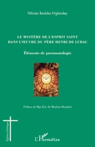 Félicien Boduka N'glandey - Le mystère de l'Esprit saint dans l'oeuvre du père Henri de Lubac - Eléments de pneumatologie.