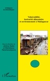 Jérôme Ballet et Mahefasoa Randrianalijaona - Vulnérabilité, insécurité alimentaire et environnement à Madagascar.