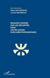 Régis Matuszewicz et Laurent Beurdeley - Regards croisés sur les sécurités dans les relations euro-méditerranéennes.