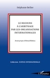 Stéphanie Bellier - Le recours à l'arbitrage par les organisations internationales.