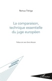 Remus Titiriga - La comparaison, technique essentielle du juge européen.
