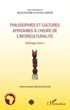Michel Kouam et Christian Mofor - Philosophies et cultures africaines à l'heure de l'interculturalité - Anthologie, tome 1.