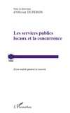 Olivier Dupéron - Les services publics locaux et la concurrence - Entre intérêt général et marché.