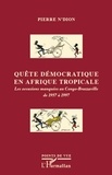 Pierre N'Dion - Quête démocratique en Afrique tropicale - Les occasions manquées au Congo-Brazzaville de 1957 à 1997.