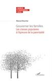 Manuel Boucher - Gouverner les familles - Les classes populaires à l'épreuve de la parentalité.