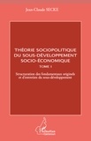 Jean-Claude Secke - Théorie sociopolitique du sous-développement socio-économique - Tome 1, Structuration des fondamentaux originels et d'entretien du sous-développement.