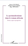 Adama Coulibaly et Philip Amangoua Atcha - Le postmodernisme dans le roman africain - Formes, enjeux et perspectives.