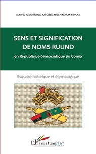  Nawej A'Muhong - Sens et signification de noms Ruund en République démocratique du Congo - Esquisse historique et étymologique.